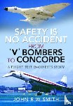 Smith, John R W - Safety is No Accident: From 'V' Bombers to Concorde