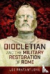 Fratantuono, Lee - Diocletian and the Military Restoration of Rome