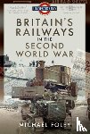 Foley, Michael - Britain's Railways in the Second World War