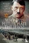 Hertog, Peter den - Why Did Hitler Hate the Jews?