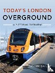 Bailey, Justin - Today's London Overground: A Pictorial Overview