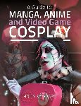 Swinyard, Holly - A Guide to Manga, Anime and Video Game Cosplay