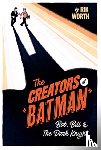 Worth, Rik - The Creators of Batman