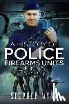 Wynn, Stephen - A History of Police Firearms Units