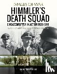 Baxter, Ian - Himmler's Death Squad - Einsatzgruppen in Action, 1939-1944