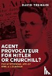 Tremain, David - Agent Provocateur for Hitler or Churchill?