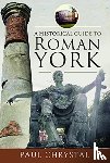 Chrystal, Paul - A Historical Guide to Roman York