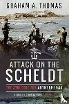 Thomas, Graham A - Attack on the Scheldt