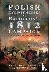 Lalowski, Marek Tadeusz, North, Jonathan - Polish Eyewitnesses to Napoleon's 1812 Campaign
