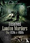 Oates, Jonathan - Unsolved London Murders: The 1920s & 1930s