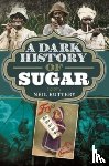 Buttery, Neil - A Dark History of Sugar