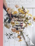 Sophie, Longhurst - Crafting Authentic Paper Flowers