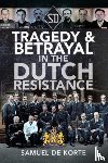 Korte, Samuel de - Tragedy & Betrayal in the Dutch Resistance