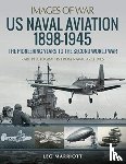 Marriott, Leo - US Naval Aviation 1898-1945: The Pioneering Years to the Second World War