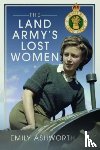 Ashworth, Emily - The Land Army's Lost Women