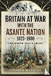 Manning, Stephen - Britain at War with the Asante Nation 1823-1900