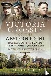 Oldfield, Paul - Victoria Crosses on the Western Front - Battles of the Scarpe 1918 and Drocourt-Queant Line