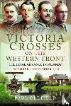 Oldfield, Paul - Victoria Crosses on the Western Front – The Final Advance in Picardy