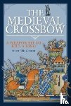 Ellis-Gorman, Stuart - The Medieval Crossbow