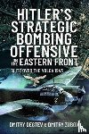 Degtev, Dmitry, Zubov, Dmitry - Hitler's Strategic Bombing Offensive on the Eastern Front