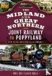 Shorland-Ball, Rob - The Midland & Great Northern Joint Railway to Poppyland