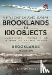 Spooner, Nigel - A History of Aviation at Brooklands in 100 Objects