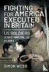 Webb, Simon - Fighting for the United States, Executed in Britain