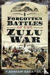 Greaves, Adrian - Forgotten Battles of the Zulu War