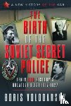 Volodarsky, Boris - The Birth of the Soviet Secret Police