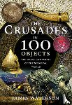 James, Waterson - The Crusades in 100 Objects