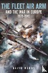 Hobbs, David - The Fleet Air Arm and the War in Europe, 1939 1945