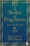 McCheyne, R. M. - A Basket of Fragments
