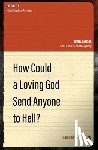 Skaug, Benjamin M. - How Could a Loving God Send anyone to Hell?