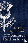 Rutherford, Samuel - The Fiery Edge of Love