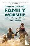 Johnson, Terry L. - Understanding Family Worship