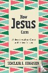 Ferguson, Sinclair B. - How Jesus Cares