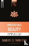 Parkison, Samuel G. - Irresistible Beauty