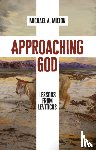 Milton, Michael A. - Approaching God