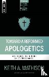 Mathison, Keith A. - Toward a Reformed Apologetics