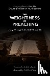 Logan, Doug, Cohen, Matt - The Weightiness of Preaching - Applying Francis Grimke’s Enduring Wisdom To Your Preaching