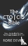Devine, Rorie - The CTO ] CIO Bible: The Mission Objectives Strategies And Tactics Needed To Be A Super Successful CTO ] CIO