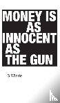 Winde, G - Money is as innocent as the gun