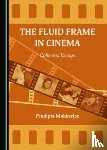 Mukherjee, Pradipta - The Fluid Frame in Cinema