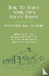 Lucas, E V - How To Build Your Own Doll's House, Using Paper and Cardboard. Step-By-Step Instructions on Constructing a Doll's House, Indoor and Outdoor Furniture, Figurines, Utencils and More