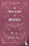 Morfill, W. R. - A History of Russia - From the Birth of Peter the Great to the Death of Alexander II