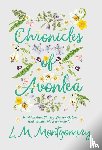 Montgomery, L M - Chronicles of Avonlea, in Which Anne Shirley of Green Gables and Avonlea Plays Some Part ..