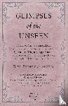 Austin, REV Principal - Glimpses of the Unseen - A Study of Dreams, Premonitions, Prayer and Remarkable Answers, Hypnotism, Spiritualism, Telepathy, Apparitions, Peculiar Mental and Spiritual Experiences, Unexplained Psychical Phenomena