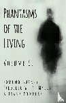 Gurney, Edmund, Myers, Frederic W H, Podmore, Frank - Phantasms of the Living - Volume I.