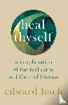 Bach, Edward - Heal Thyself - An Explanation of the Real Cause and Cure of Disease