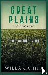 Cather, Willa Cather - The Great Plains Collection - Three Volumes in One;O Pioneers!, The Song of the Lark, & My Antonia
